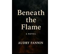 Beneath The Flame: 1 (Beneath the Fire Series)