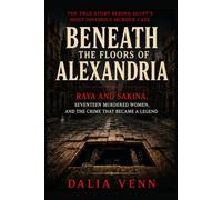 Beneath the Floors of Alexandria: Raya and Sakina, Seventeen Murdered Women, and the Crime That Became a Legend