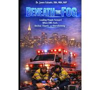 Beneath the Fog: Leading People Forward when EMS Feels Unclear, Chaotic, and Overwhelming (Broken)