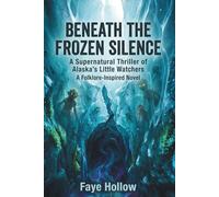 Beneath the Frozen Silence: A Supernatural Thriller of Alaska's Little Watchers