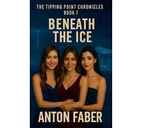 Beneath The Ice: 7 (The Tipping Point Chronicles)