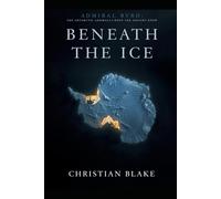 Beneath the Ice: Admiral Byrd, the Antarctic Anomaly, and What the Ancients Knew (Ancient Wisdom, Modern Physics)
