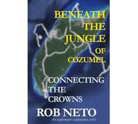 Beneath the Jungle of Cozumel: Connecting the Crowns: Book 1 (An Underwater Exploration Series)