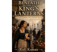 BENEATH THE KING'S LANTERNS: A Closed Harbor and a Death in the Fog (The Liberty & Lampblack Mystery Saga)