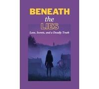BENEATH the LIES: Love, Secrets, and a Deadly Truth