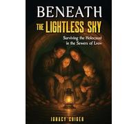 Beneath the Lightless Sky: Surviving the Holocaust in the Sewers of Lvov (Holocaust Survivor Memoirs WWII)