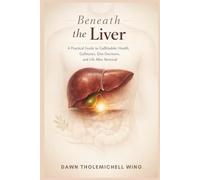 Beneath the Liver: A Practical Guide to Gallbladder Health, Gallstones, Diet Decisions, and Life After Removal