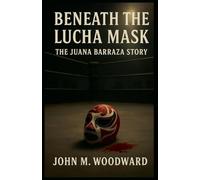 Beneath the Lucha Mask: The Juana Barraza Story
