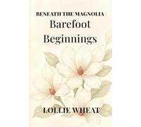 Beneath the Magnolia: Barefoot Beginnings: 1