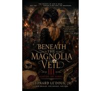 Beneath the Magnolia Veil III: Empire of Ashes (A Historical Saga of Power Series)