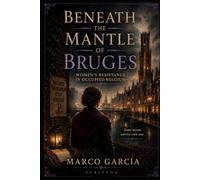 Beneath the Mantle of Bruges: Women’s Resistance in Occupied Belgium