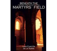 BENEATH THE MARTYRS’ FIELD