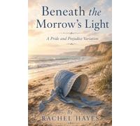 Beneath the Morrow's Light: A Pride and Prejudice Variation (What If… A Pride & Prejudice Variation Series”)