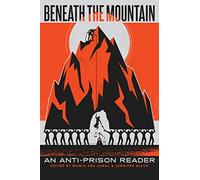 Beneath the Mountain: An Anti-Prison Reader (Open Media Series)