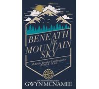 Beneath the Mountain Sky: A Small Town Mountain Man Lumberjack Second Chance Romance: 1 (McBride Brother Lumberjacks)