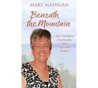 Beneath the Mountain: The True Story of a Psychic and Spiritual Healer