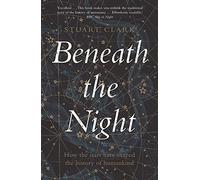 Beneath the Night: How the stars have shaped the history of humankind
