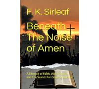 Beneath The Noise of Amen: A Memoir of Faith, War, Survival and The Search For Grace in Liberia (The Unfiltered Access Series)