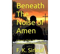 Beneath The Noise of Amen: A Memoir of Faith, War, Survival and The Search For Grace in Liberia (The Unfiltered Access Series)
