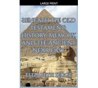 Beneath the Old Testament: History, Memory, and the Ancient Near East: 1 (Beneath the Ancient World: Strategic Readings of Ancient Texts)