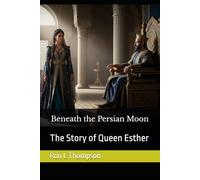 Beneath the Persian Moon: The Story of Queen Esther