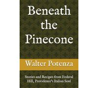 Beneath the Pinecone: Stories and Recipes from Federal Hill, Providence's Italian Soul (Flavors + Knowledge)