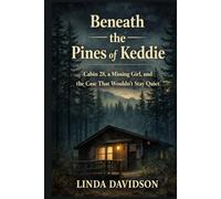 Beneath the Pines of Keddie: Cabin 28, a Missing Girl, and the Case That Wouldn’t Stay Quiet (Beneath the Surface: True Crime Where Power, Silence, and Justice Collide)