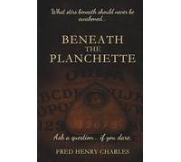 Beneath the Planchette: True Stories of the Ouija Board’s Dark Legacy