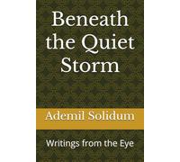 Beneath the Quiet Storm: Writings from the Eye