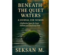 Beneath the Quiet Waters: A Journal for Women: A Reflective Space for Inner Stillness and Emotional Flow