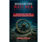 Beneath the Red Sea: Truth, Hoax, and the Search for Pharaoh’s Army