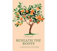 Beneath the Roots: A Collection of Poems