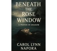 Beneath The Rose Window: A Prayer In Shadow (Where Time Breaks)