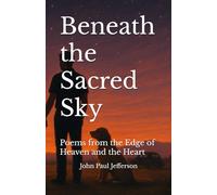 Beneath the Sacred Sky: Poems from the Edge of Heaven and the Heart