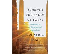 Beneath the Sands of Egypt: Adventures of an Unconventional Archaeologist