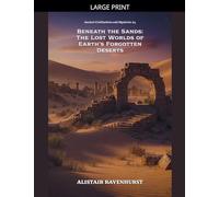 Beneath the Sands: The Lost Worlds of Earth's Forgotten Deserts: 4 (Ancient Civilizations and Mysteries)
