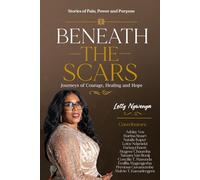 Beneath The Scars: Stories of Pain, Power and Purpose. Journeys of Courage, Healing and Hope.