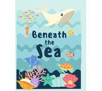 Beneath the Sea Coloring Book for Kids Ages 3 - 8: Ocean Animals and Underwater Sea Creatures Coloring Pages for Toddlers and Preschoolers
