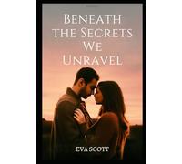 Beneath the Secrets We Unravel