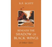 Beneath the Shadow of Black Wings: and Other Tales