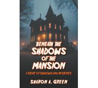 BENEATH THE SHADOWS OF THE MANSION: A STORY OF SHADOWS AND MYSTERIES