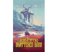 Beneath the Shattered Gods