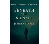 Beneath The Signals (Whispers from Millfield Hollow)