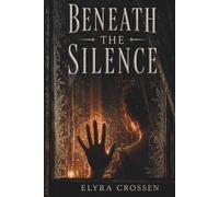 Beneath the Silence: A Novel of Survival, Truth, and the Courage to Speak