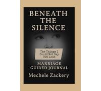 Beneath The Silence: The Things I Could Not Say Out Loud