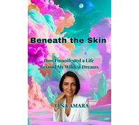 Beneath the Skin: How I manifested a Life Beyond My Wildest dreams