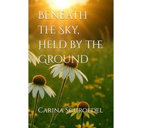 Beneath the Sky, Held by the Ground