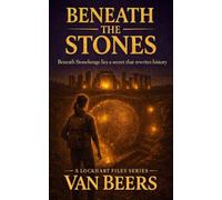 Beneath the Stones: A Techno-Archaeological Adventure Thriller (The Lockhart Files)