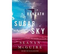 Beneath The Sugar Sky: Wayward Children #3