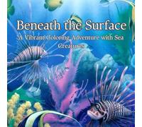 Beneath the Surface: A Coloring Escape for Mind and Clarity: Unwind and Refresh Your Mind with Every Stroke